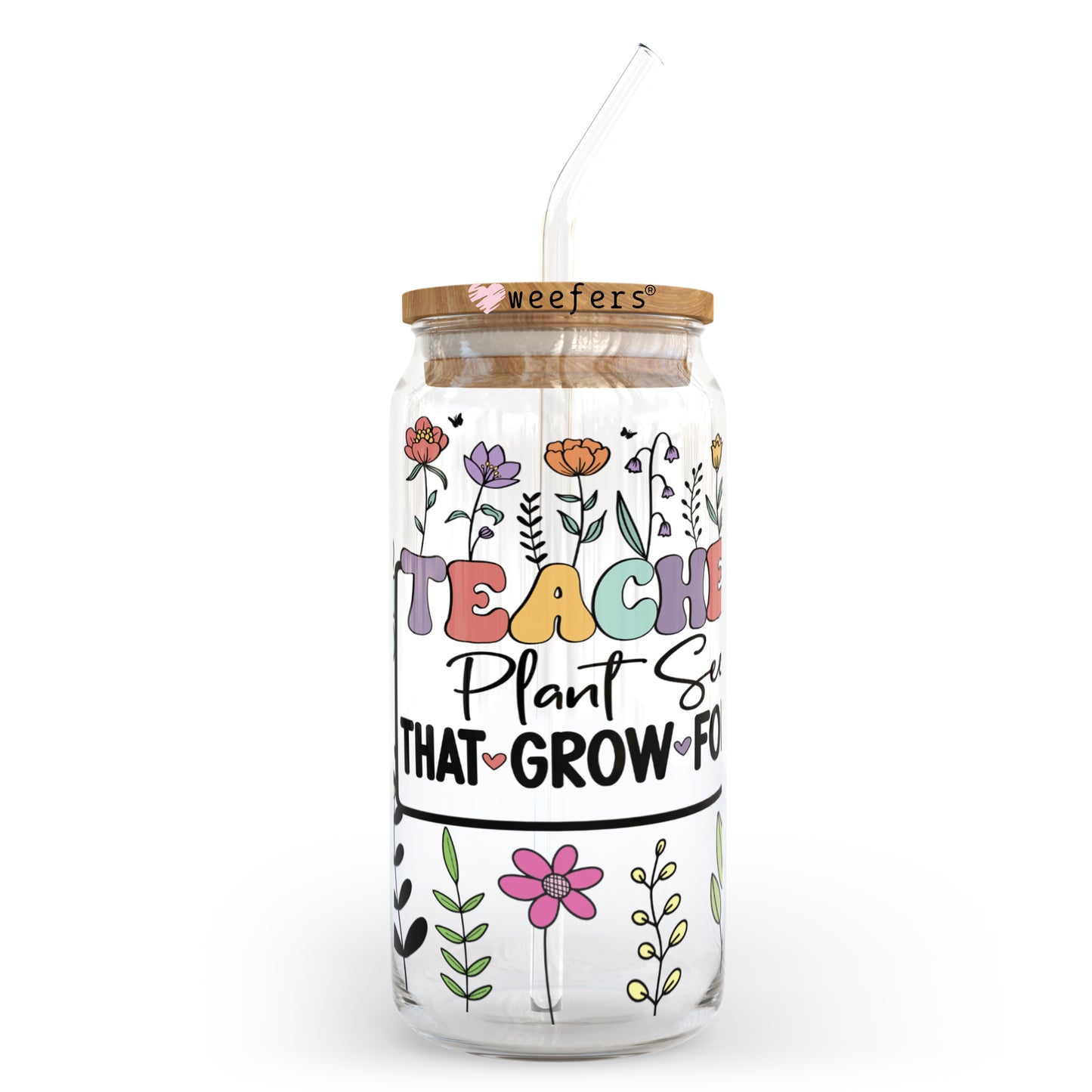 Teachers Plant Seeds that Grow Forever 20oz Libbey Glass Can, 34oz Hip Sip, 40oz Tumbler UV DTF or Sublimation Decal Transfer - Weefers