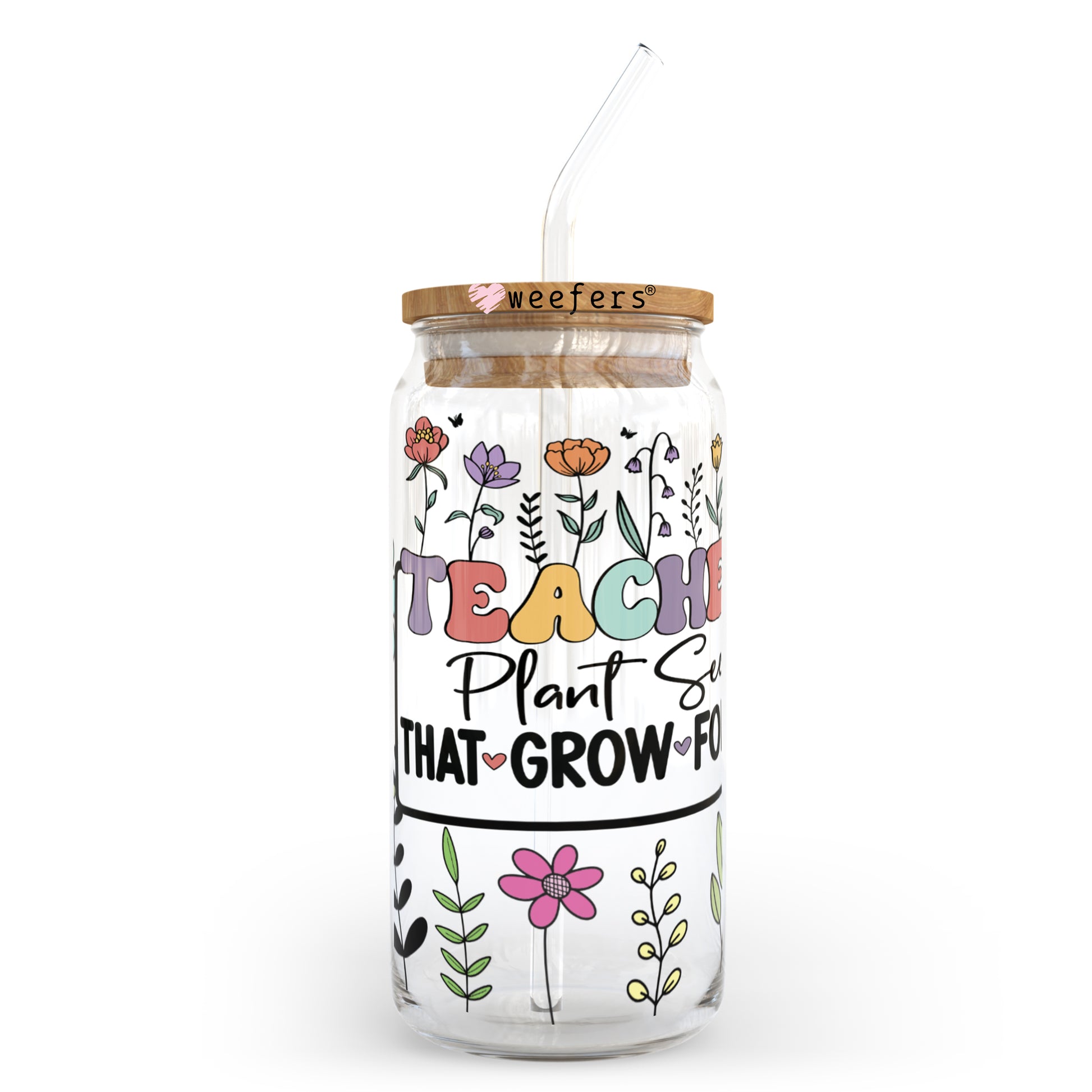 Teachers Plant Seeds that Grow Forever 20oz Libbey Glass Can, 34oz Hip Sip, 40oz Tumbler UV DTF or Sublimation Decal Transfer - Weefers