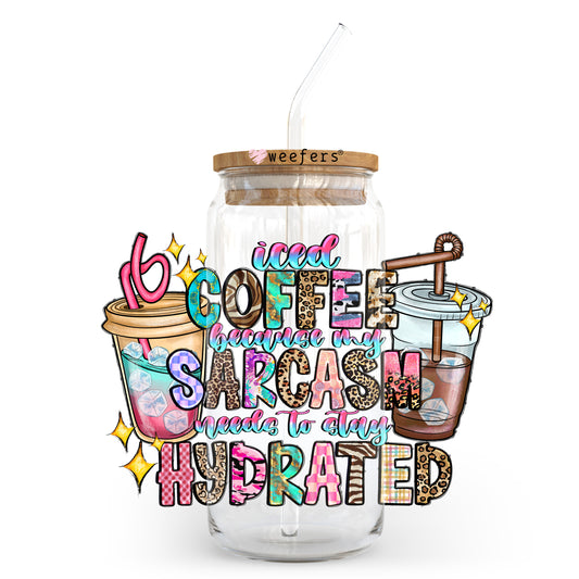 Iced Coffee Because My Sarcasm Needs Hydration 20oz Libbey Glass Can UV DTF or Sublimation Wrap - Decal Transfer Weefers