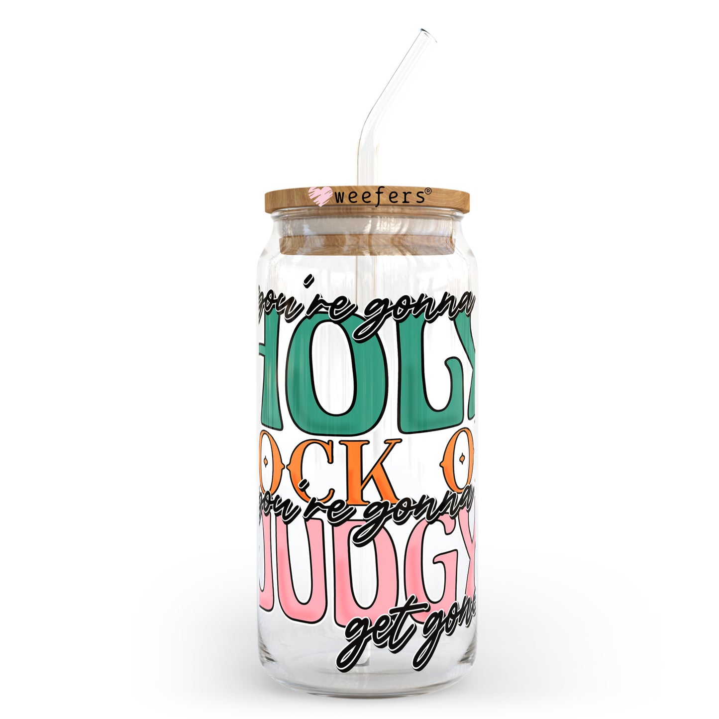 If you are going to be Holy Rock on if you are going to be Judgy get going 20oz Libbey Glass Can UV DTF or Sublimation Wrap - Decal Transfer - Weefers