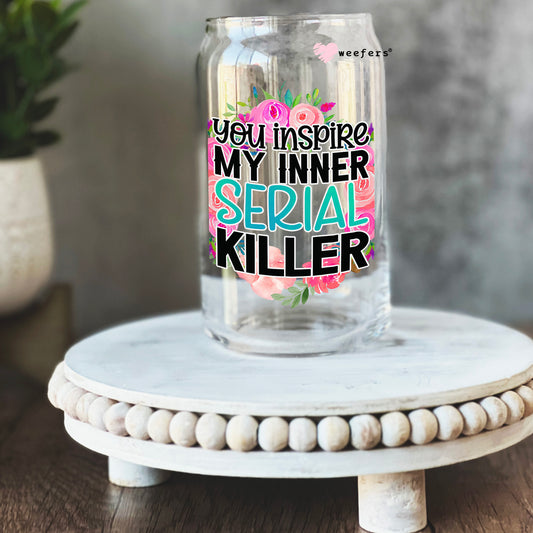 You Inspire My Inner Serial Killer 16oz Libbey Glass Can UV DTF or Sublimation Cup Wrap - Decal Transfer - Weefers