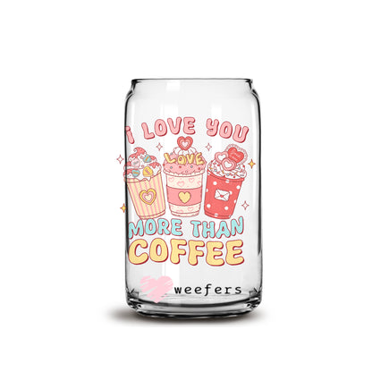 I love you more than coffee Valentine's Day 16oz Libbey Glass Can UV DTF or Sublimation Cup Wrap - Decal Transfer - Weefers