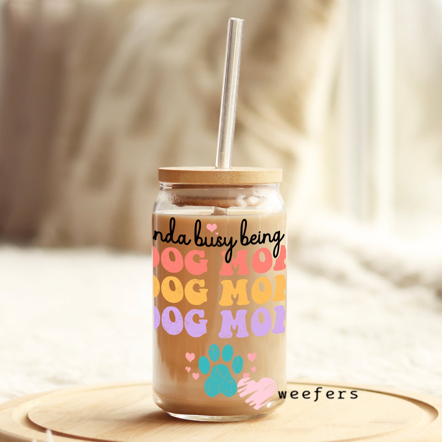 Kinda Busy Being a Dog Mom 16oz Libbey Glass Can UV DTF or Sublimation Wrap - Decal - Weefers