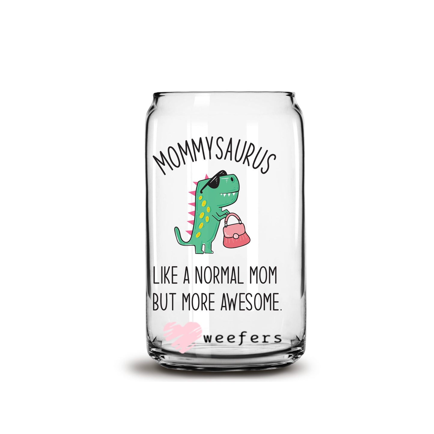 Mommysaurus 16oz Libbey Glass Can UV DTF or Sublimation Wrap - Decal - Weefers