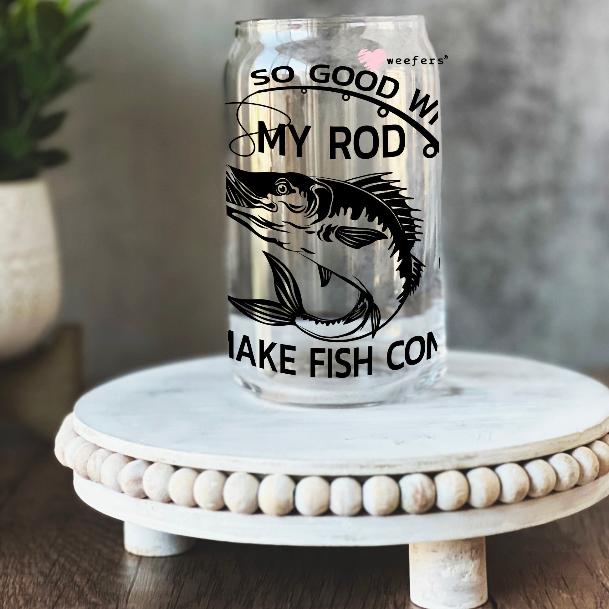 So Good With My Rod Fishing 16oz Libbey Glass Can UV DTF or Sublimation Wrap - Decal - Weefers