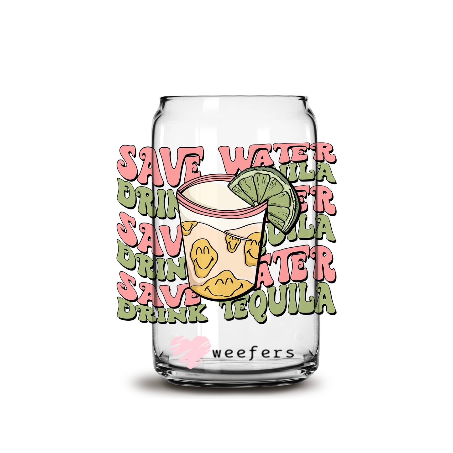 Save Water Drink Tequila 16oz Libbey Glass Can UV DTF or Sublimation Wrap - Decal - Weefers