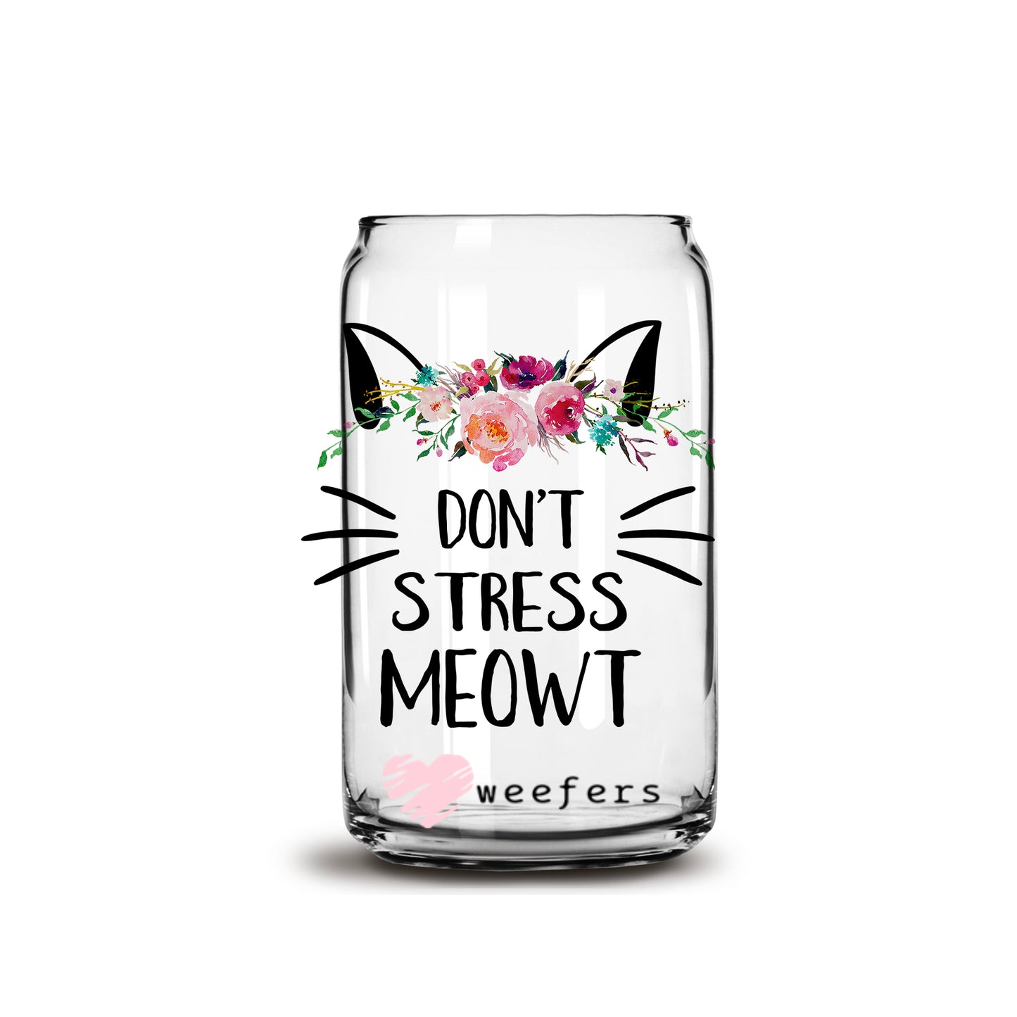 Don't Stress Meowt 16oz Libbey Glass Can UV DTF or Sublimation Wrap - Decal - Weefers