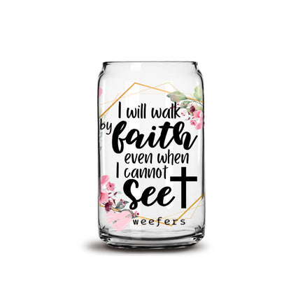 I will Walk by Faith Christian 16oz Libbey Glass Can UV DTF or Sublimation Wrap - Decal - Weefers