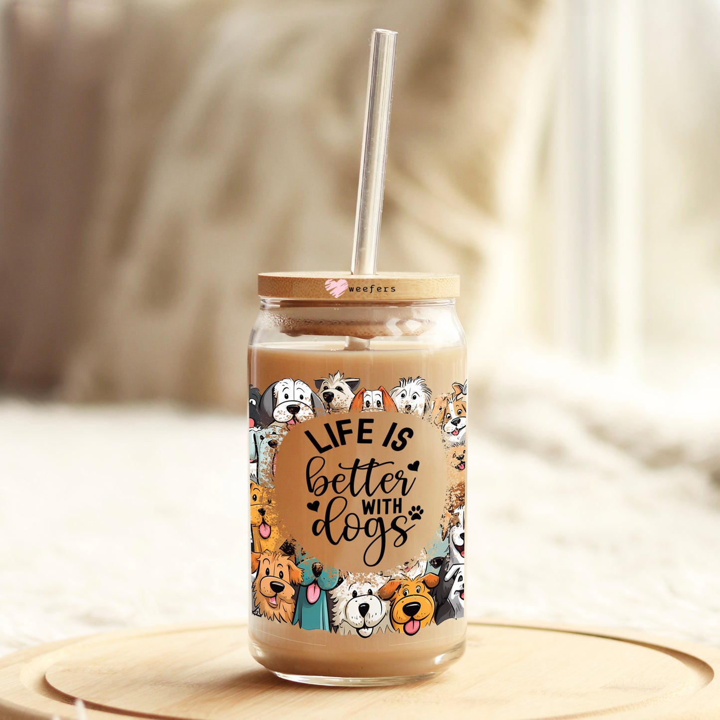 Life is Better with Dogs 16oz Libbey Glass Can UV DTF or Sublimation Cup Wrap - Decal Transfer - Weefers