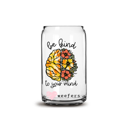 Be kind to Your Mind 16oz Libbey Glass Can UV DTF or Sublimation Cup Wrap - Decal Transfer - Weefers