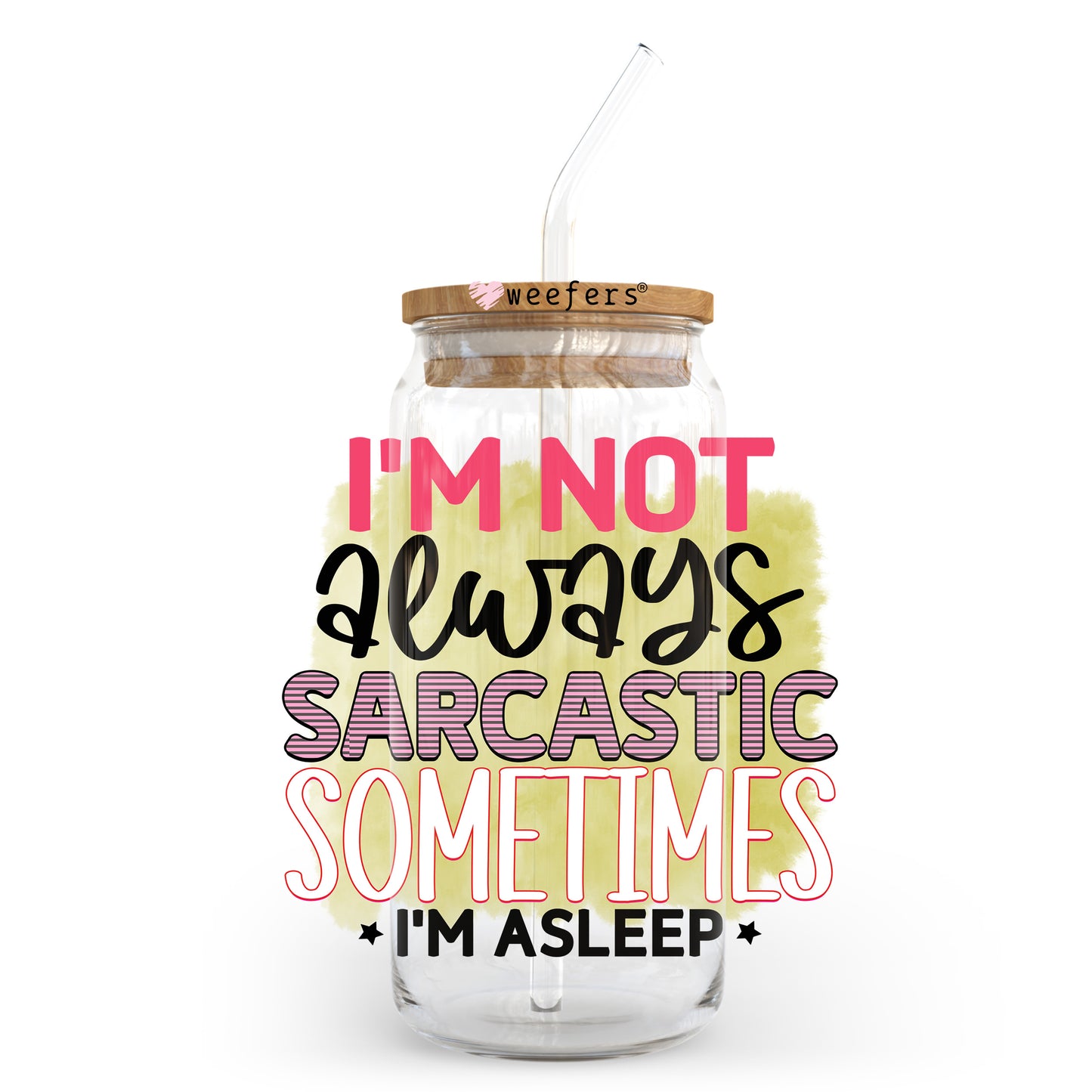 I'm Not Always Sarcastic Sometimes I'm Asleep 20oz Libbey Glass Can UV DTF or Sublimation Wrap - Decal Transfer Weefers