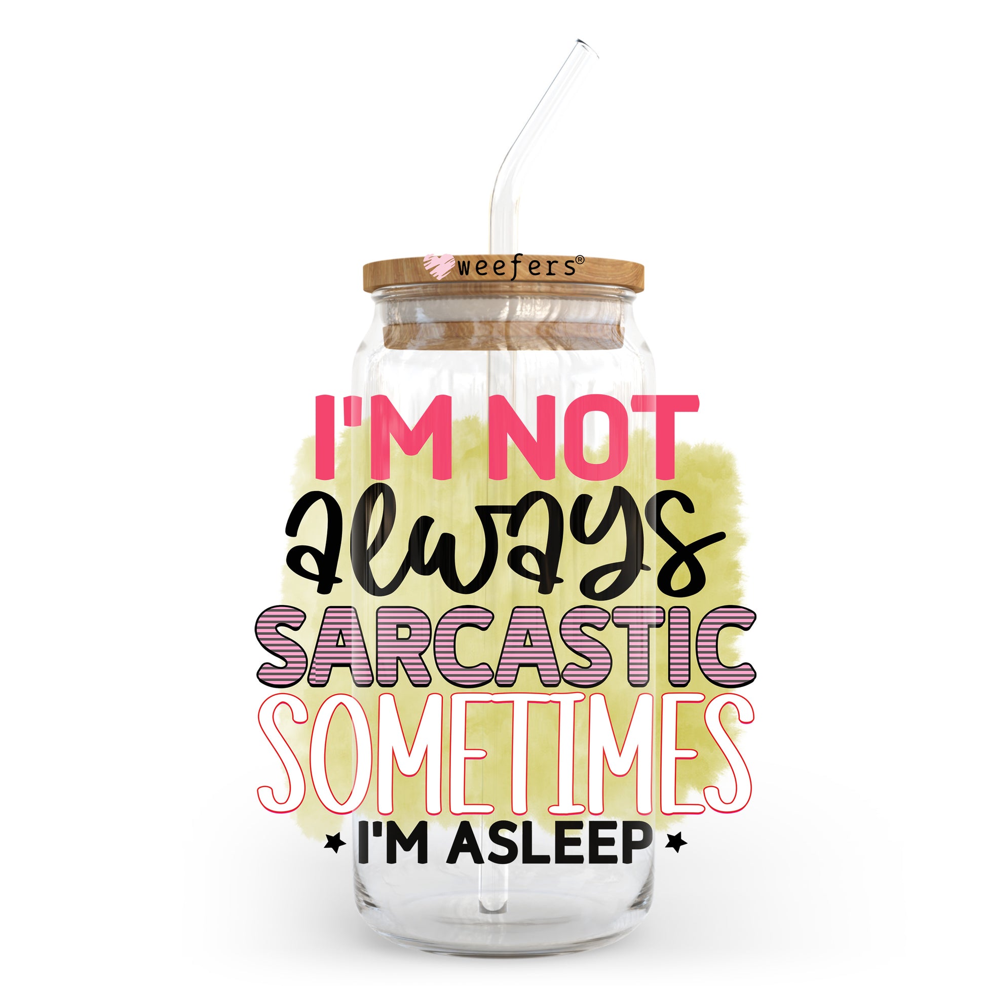 I'm Not Always Sarcastic Sometimes I'm Asleep 20oz Libbey Glass Can UV DTF or Sublimation Wrap - Decal Transfer Weefers