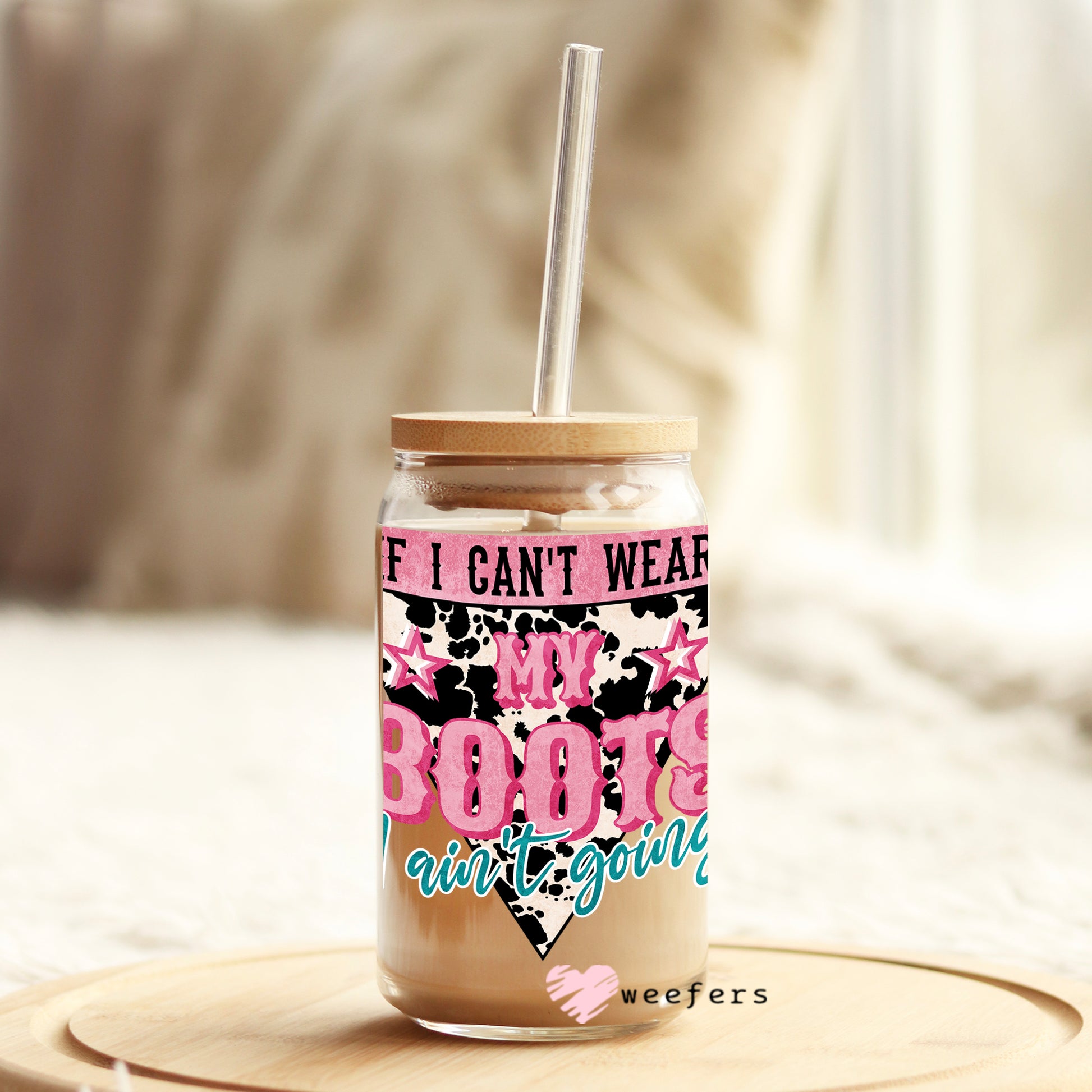 If I can't wear my boots I ain't going 16oz Libbey Glass Can UV DTF or Sublimation Wrap - Decal - Weefers