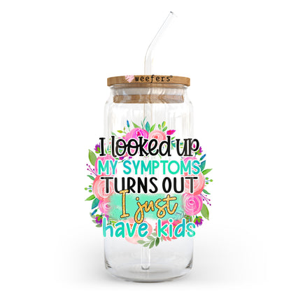 I Looked Up My Symptoms Turns Out I just Have Kids 20oz Libbey Glass Can UV DTF or Sublimation Wrap - Decal Transfer - Weefers