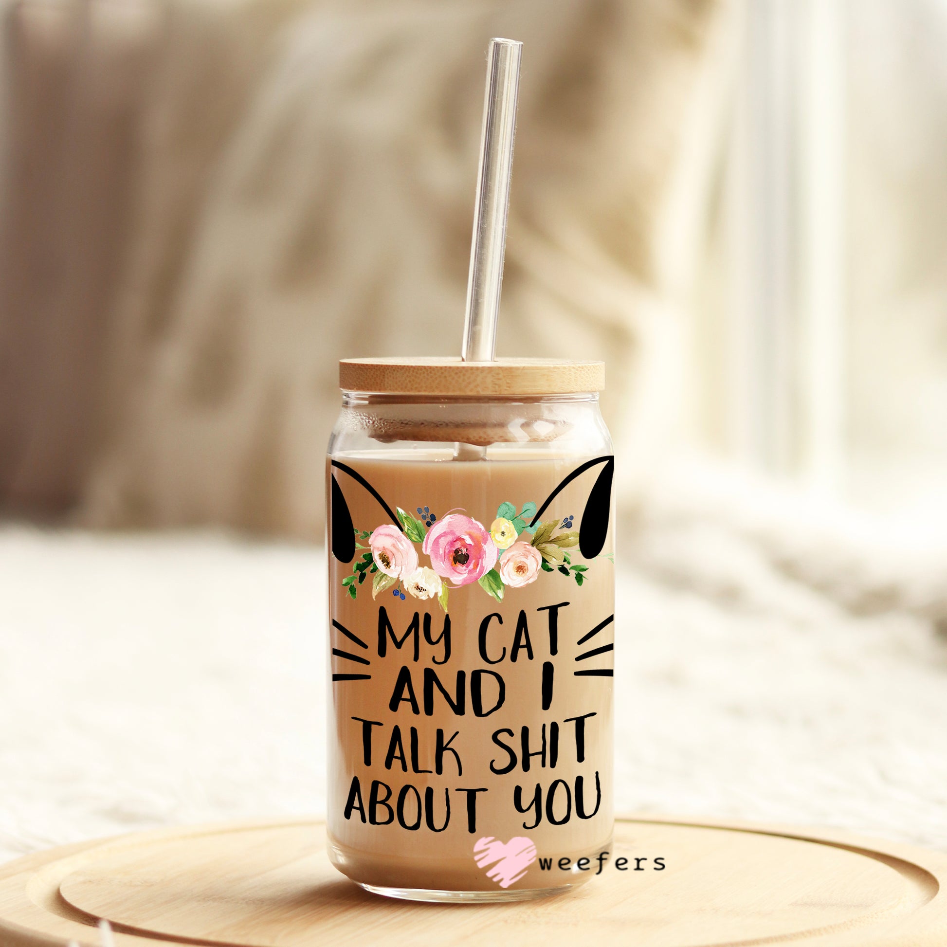 My Cat and I talk sh_t about you 16oz Libbey Glass Can UV DTF or Sublimation Wrap - Decal - Weefers