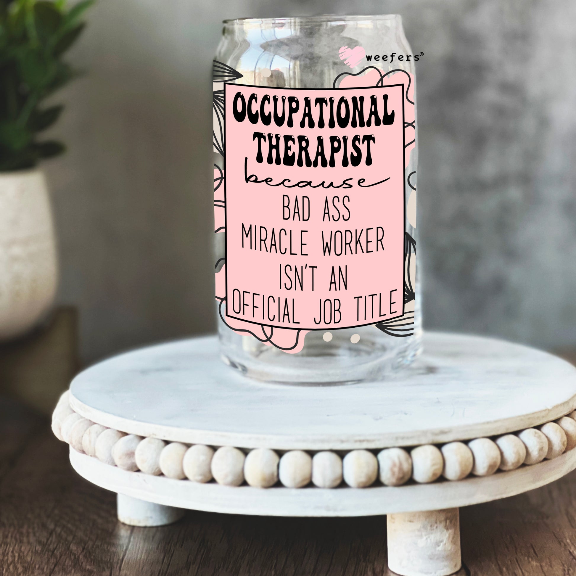 Occupational Therapist Bad Ass 16oz Libbey Glass Can UV DTF or Sublimation Wrap - Decal - Weefers