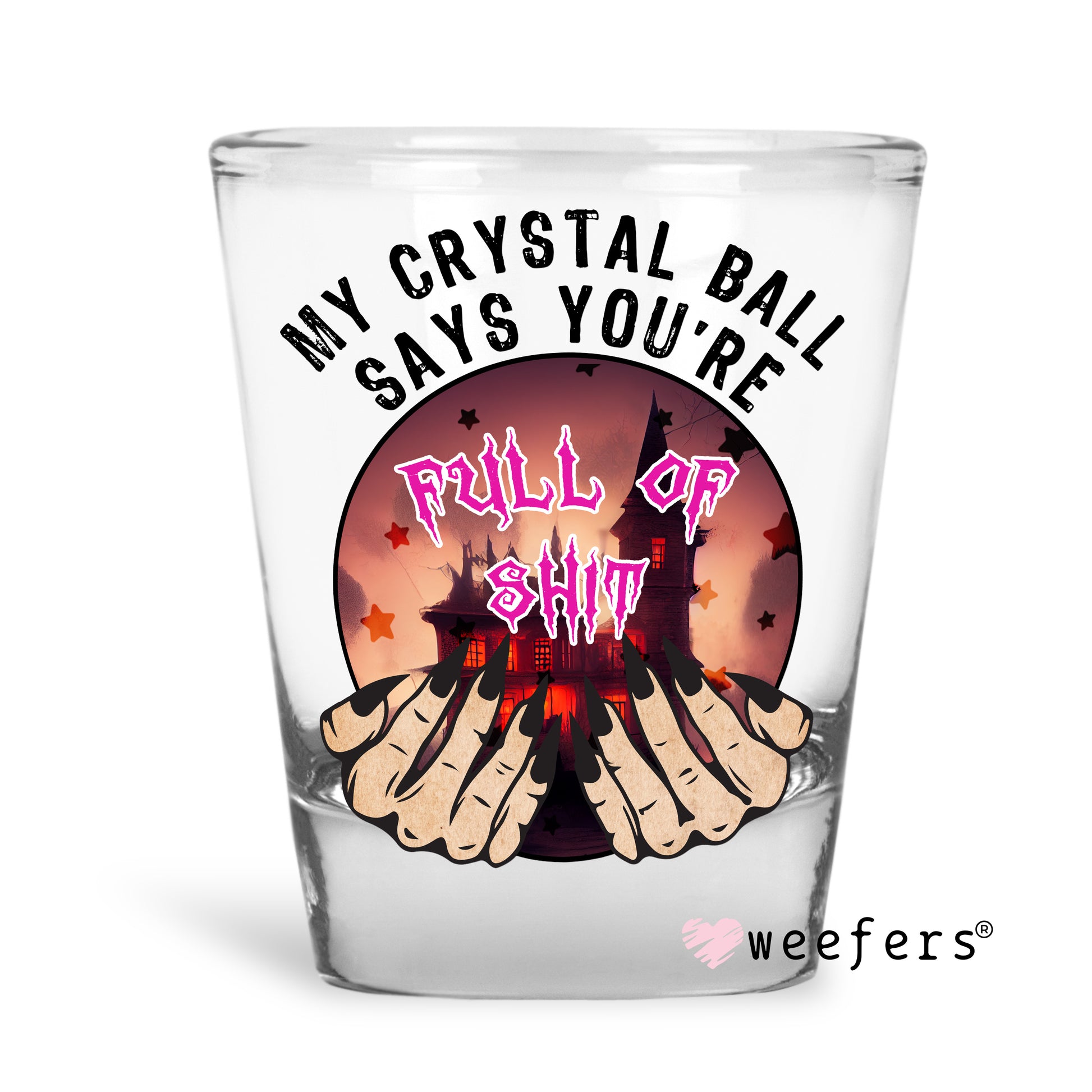 My Crystal Ball Says You are full of Shit Color Halloween Shot Glass Short UV DTF or Sublimation Wrap - Decal - Weefers