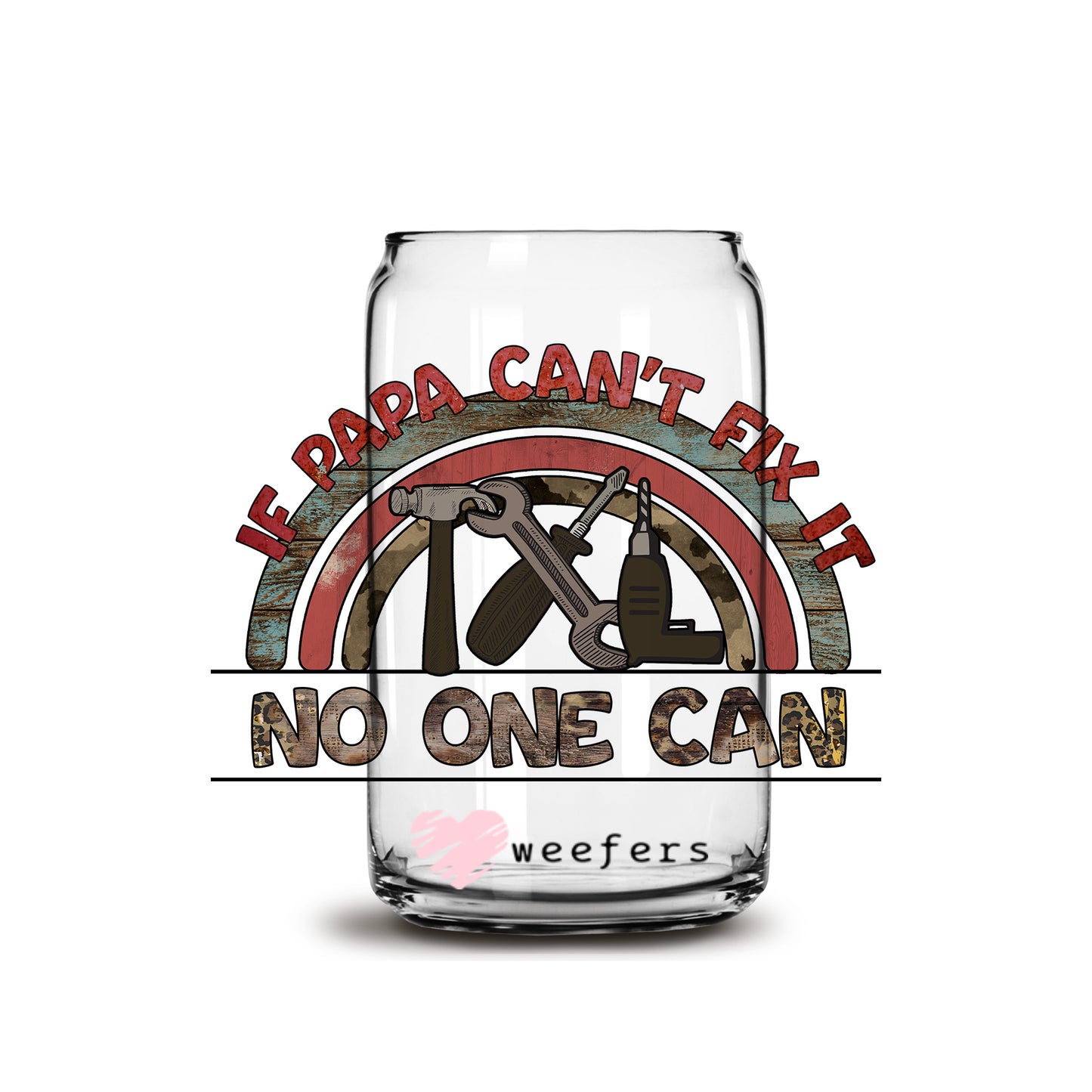 If Papa Can't Fix it No one can 16oz Libbey Glass Can UV DTF or Sublimation Wrap - Decal - Weefers