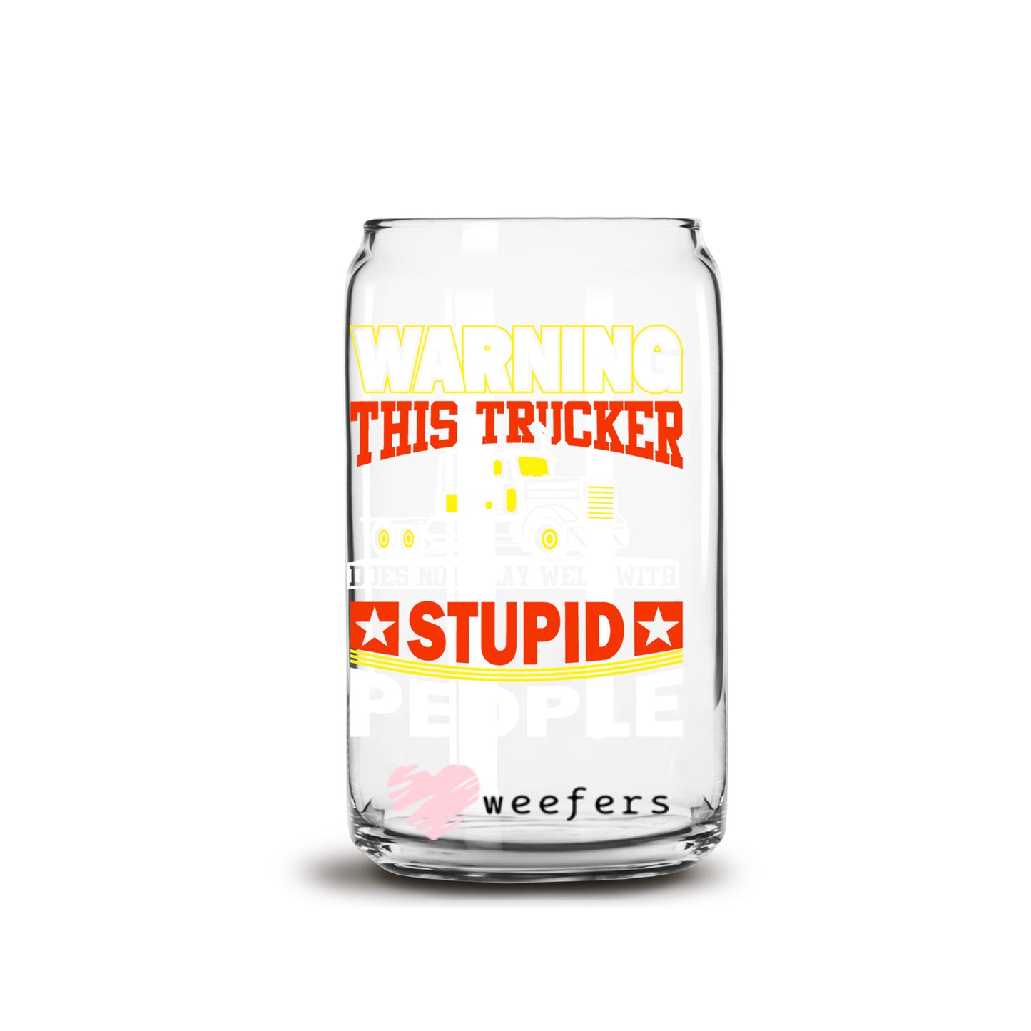 Warning This Trucker Does Not Play Well with Stupid People 16oz Libbey Glass Can UV DTF or Sublimation Cup Wrap - Decal Transfers - Weefers