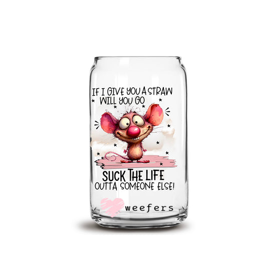 If I Give You a Straw will You go Suck the Life Our of Someone Else 16oz Libbey Glass Can UV DTF or Sublimation Wrap - Decal - Weefers