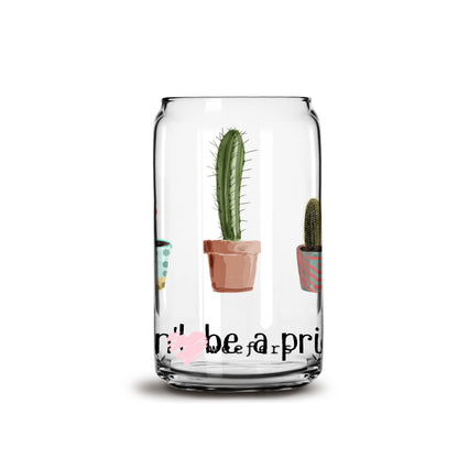 Don't Be a Prick Cactus 16oz Libbey Glass Can UV DTF or Sublimation Wrap - Decal - Weefers