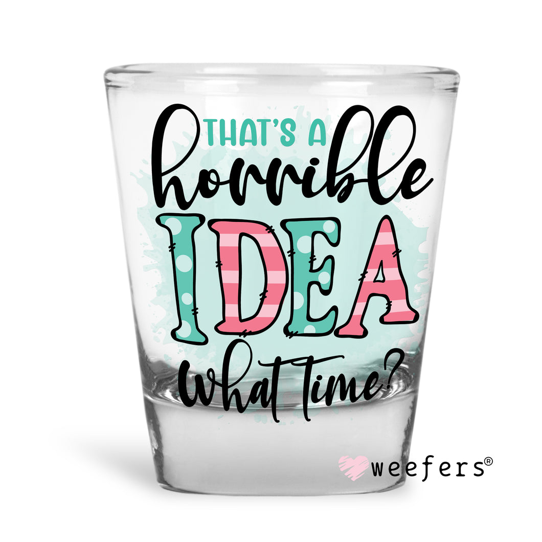 That's a Horrible idea What time Shot Glass Short UV-DTF or Sublimation Wrap - Decal