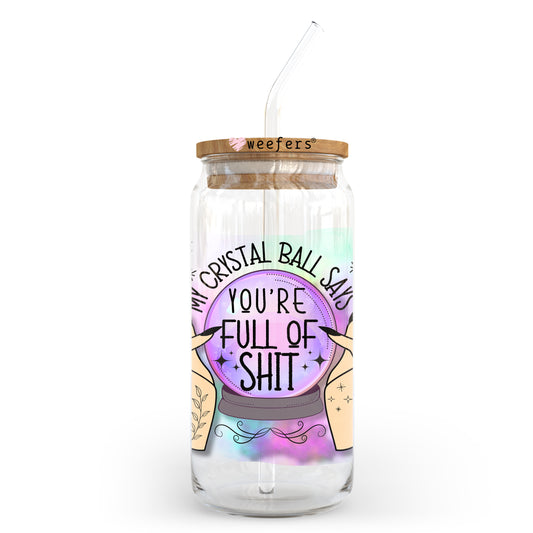 My Crystal Ball Says you are full of Sh$t 20oz Libbey Glass Can UV DTF or Sublimation Wrap - Decal Weefers