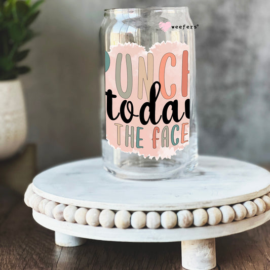 Punch Today in the Face 16oz Libbey Glass Can UV DTF or Sublimation Cup Wrap - Decal Transfer Weefers