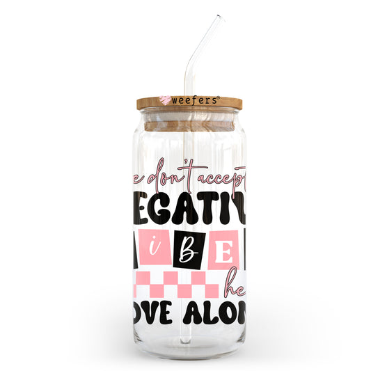 We Don't Do Negative Vibes Here Move Along 20oz Libbey Glass Can UV DTF or Sublimation Wrap - Decal Transfer Weefers
