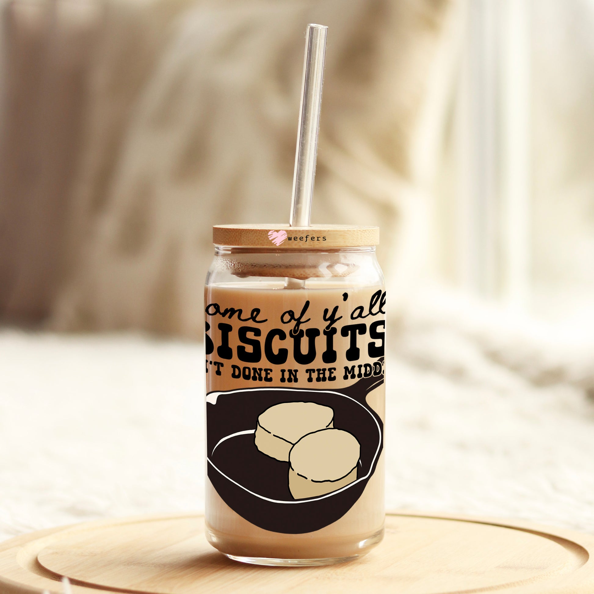 Some of Y'all's Biscuits Ain't Done in The Middle 16oz Libbey Glass Can UV DTF or Sublimation Cup Wrap - Decal Transfer - Weefers