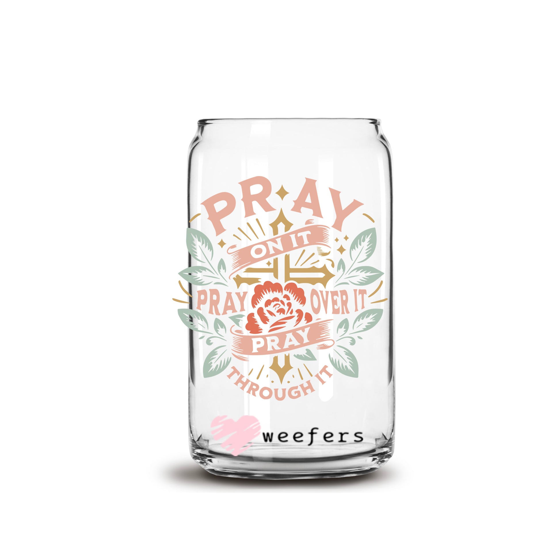 Pray on Pray Over It Pray Through It 16oz Libbey Glass Can UV DTF or Sublimation Cup Wrap - Decal Transfer - Weefers