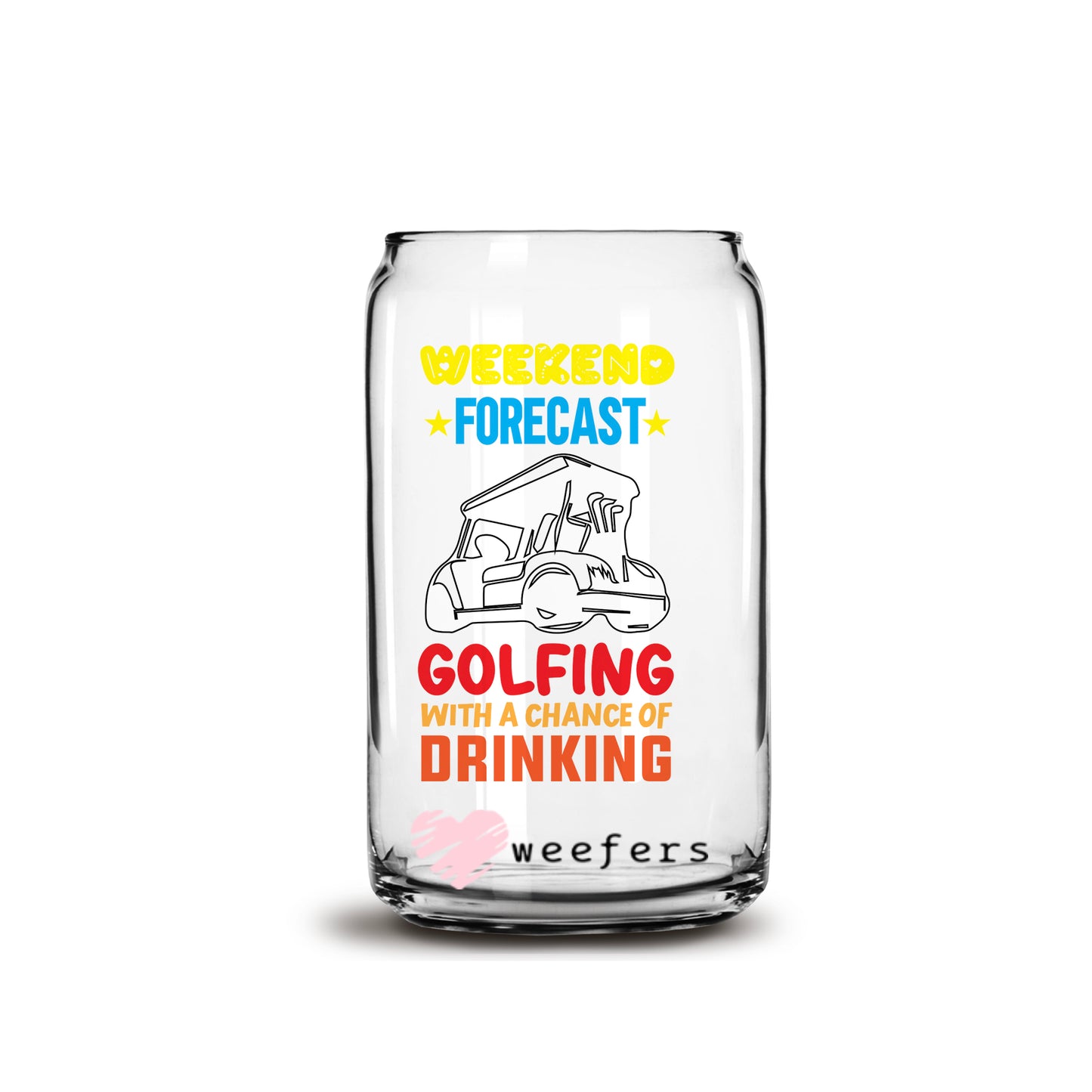 Weekend Forecast Golfing with a Chance of Drinking 16oz Libbey Glass Can UV DTF or Sublimation Wrap - Decal - Weefers