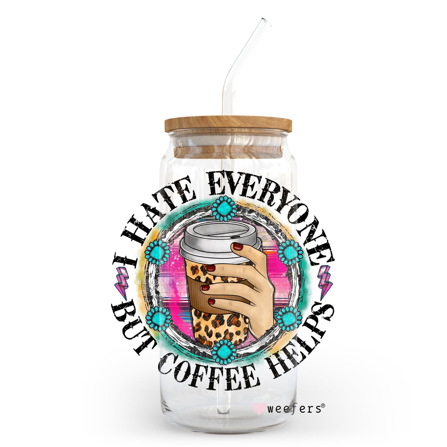 I Hate Everyone But Coffee Helps 20oz Libbey Glass Can, 34oz Hip Sip, 40oz Tumbler UV DTF or Sublimation Decal Transfer - Weefers