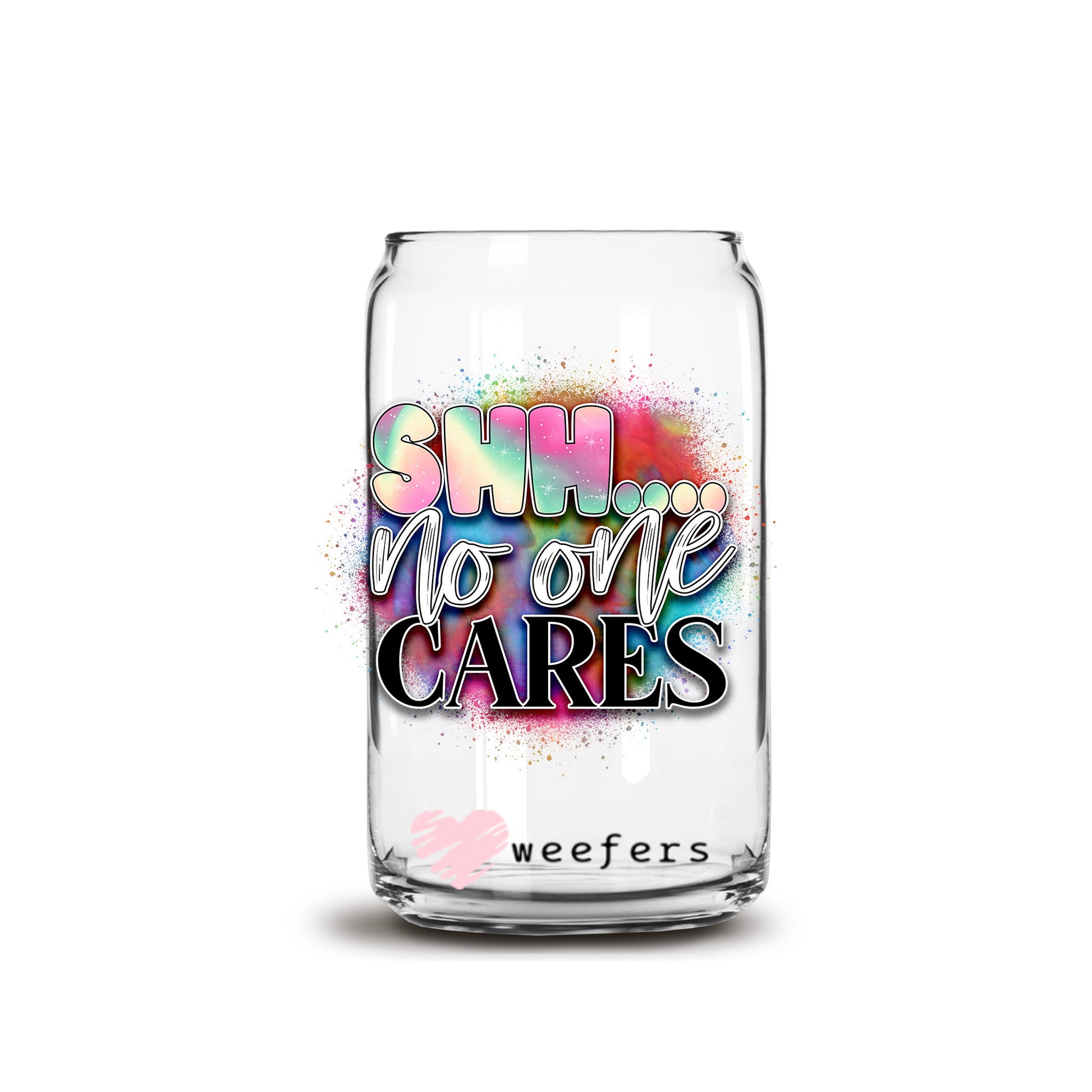 Shh No One Cares 16oz Libbey Glass Can UV DTF or Sublimation Cup Wrap - Decal Transfer - Weefers