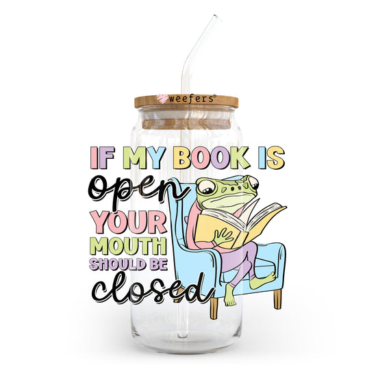 If My Book is Open Your Mouth Should Be Shut 20oz Libbey Glass Can UV DTF or Sublimation Wrap - Decal Transfer Weefers