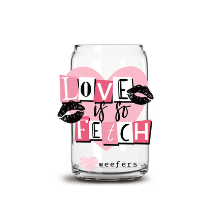 Love is So Fetch 16oz Libbey Glass Can UV DTF or Sublimation Cup Wrap - Decal Transfer - Weefers