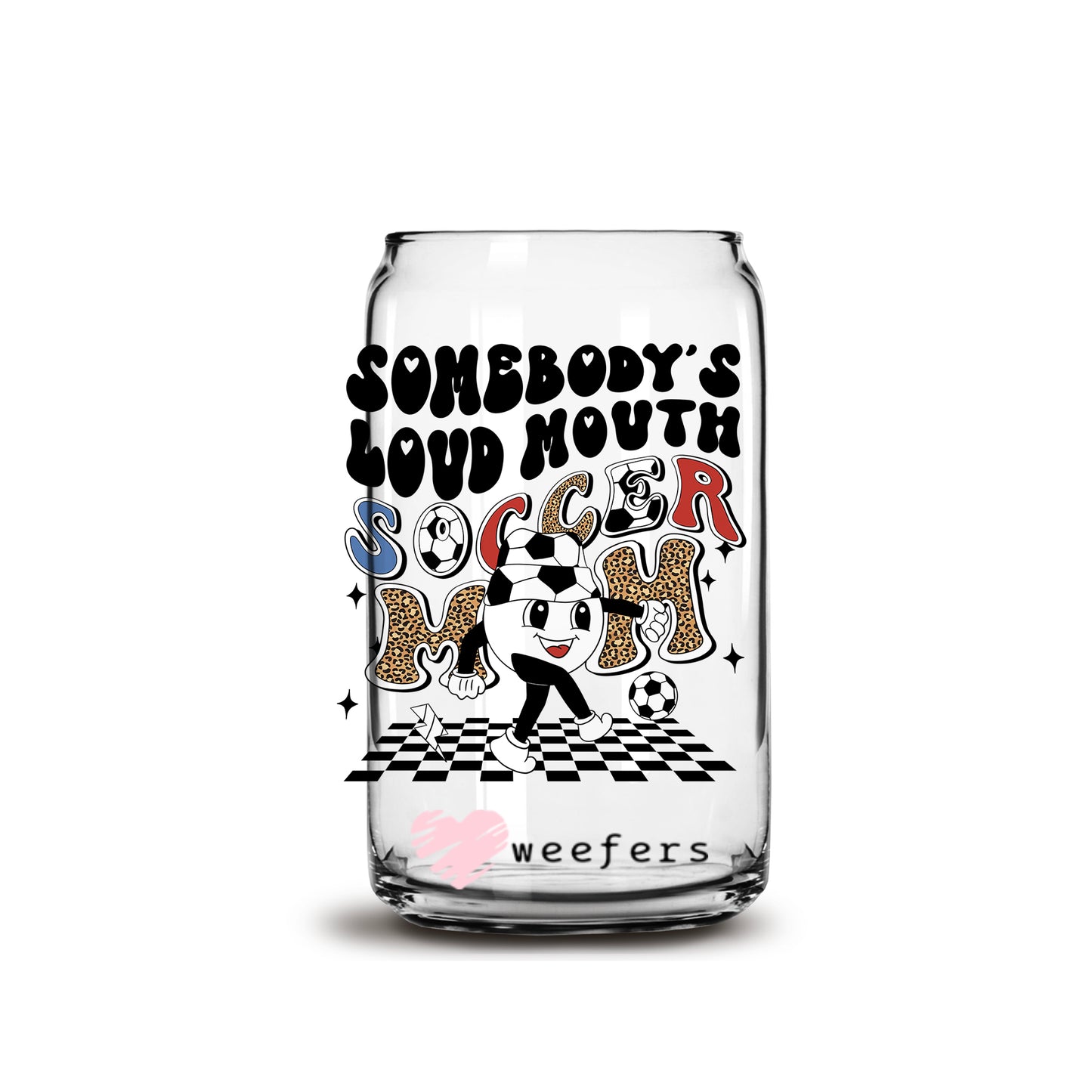 Somebody's Loud Mouth Soccer Mom Retro 16oz Libbey Glass Can UV DTF or Sublimation Wrap - Decal - Weefers