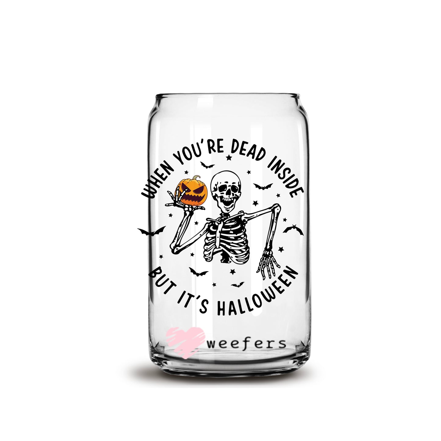 When You're Dead inside but It's Halloween 16oz Libbey Glass Can UV DTF or Sublimation Wrap - Decal - Weefers