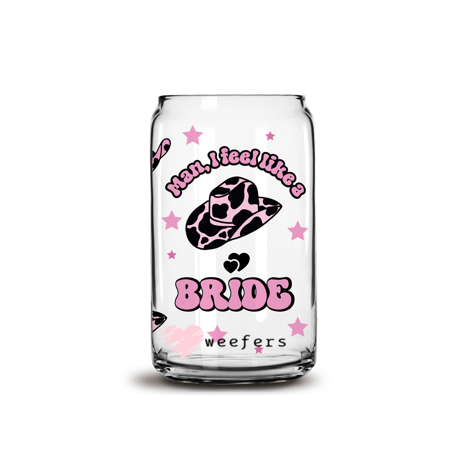 Man I feel like a Bride 16oz Libbey Glass Can UV DTF or Sublimation Wrap - Decal - Weefers