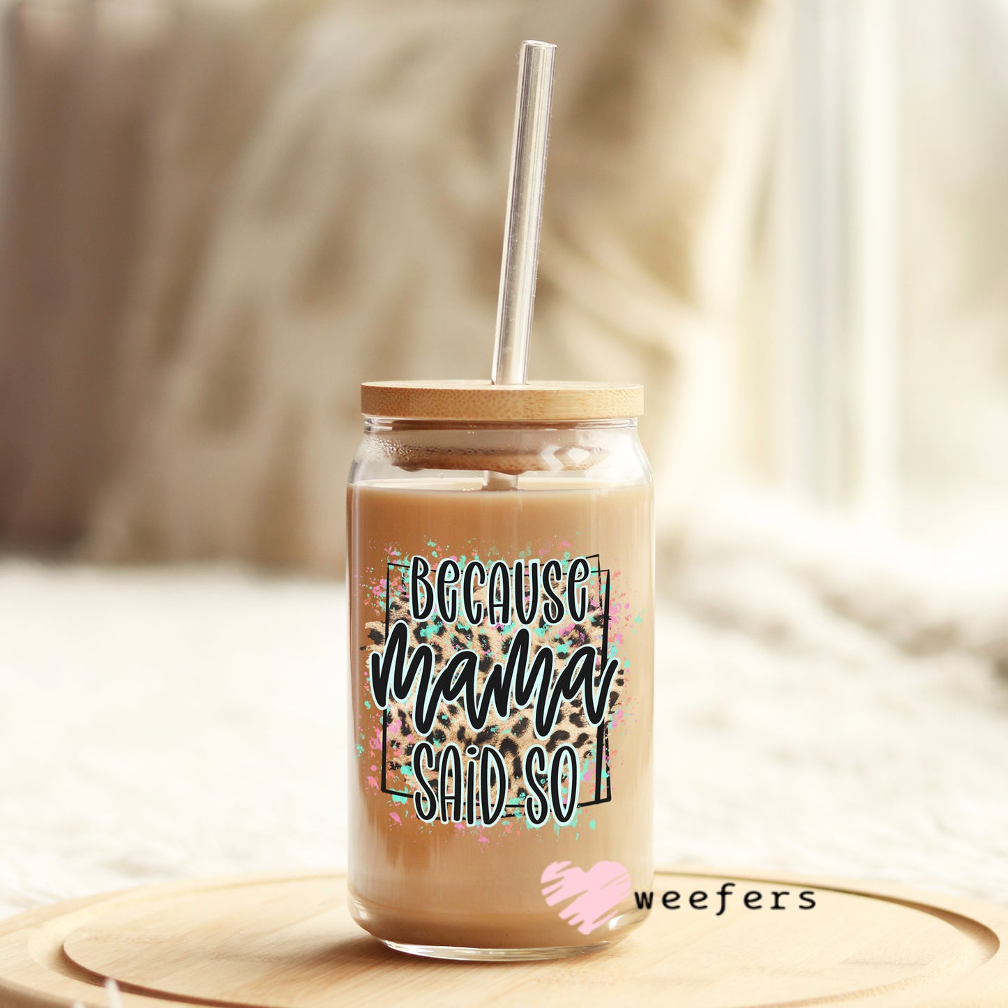 Because Mama Said So 16oz Libbey Glass Can UV DTF or Sublimation Wrap - Decal - Weefers