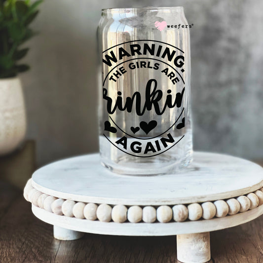 Warning the Girls are Drinking Again 16oz Libbey Glass Can UV DTF or Sublimation Cup Wrap - Decal Transfer Weefers