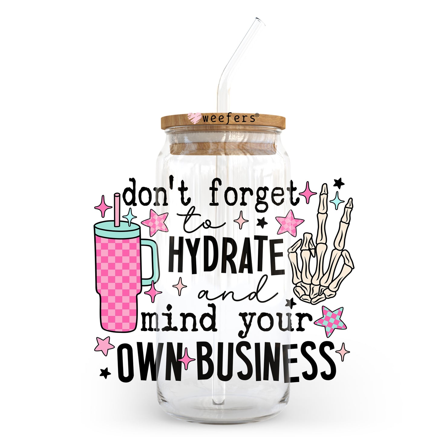 Don't Forget to Hydrate Mind Your Business 20oz Libbey Glass Can, 34oz Hip Sip, 40oz Tumbler, 24oz Cold Cup UV DTF or Sublimation Decal Transfer - Weefers