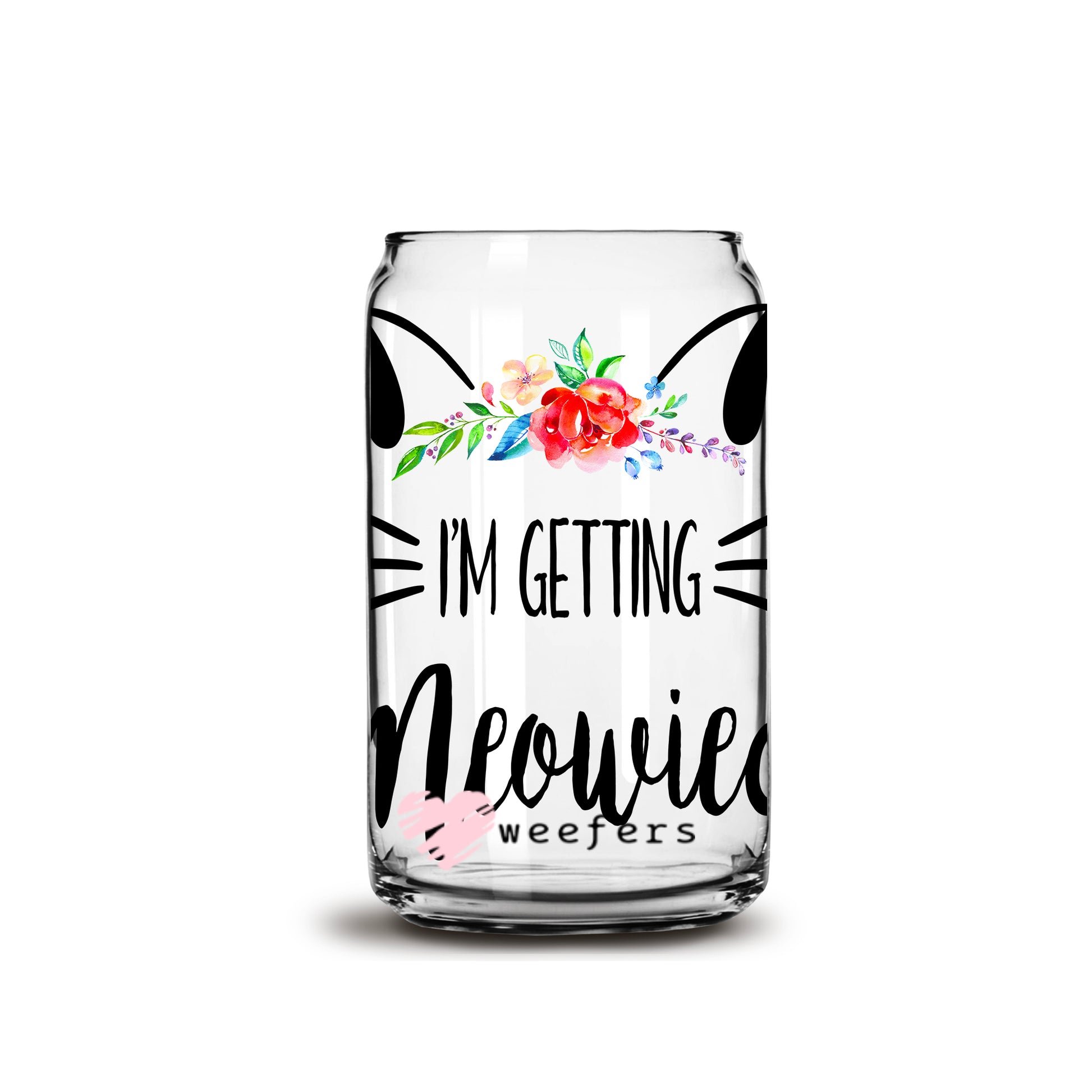 I'm Getting Meowied 16oz Libbey Glass Can UV DTF or Sublimation Wrap - Decal - Weefers