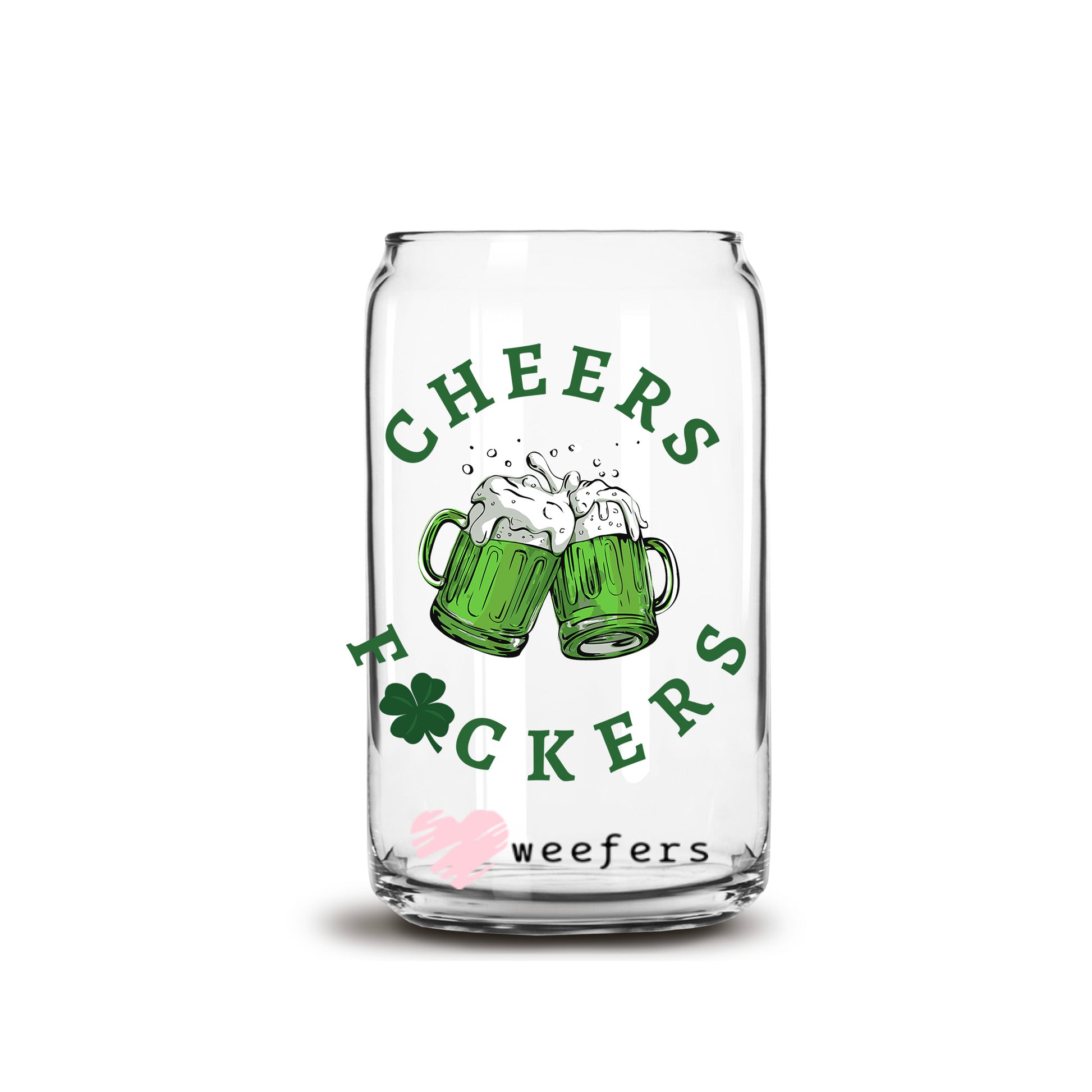 Cheers F'ers St Patrick's Day Green 16oz Libbey Glass Can UV DTF or Sublimation Cup Wrap - Decal Transfer - Weefers