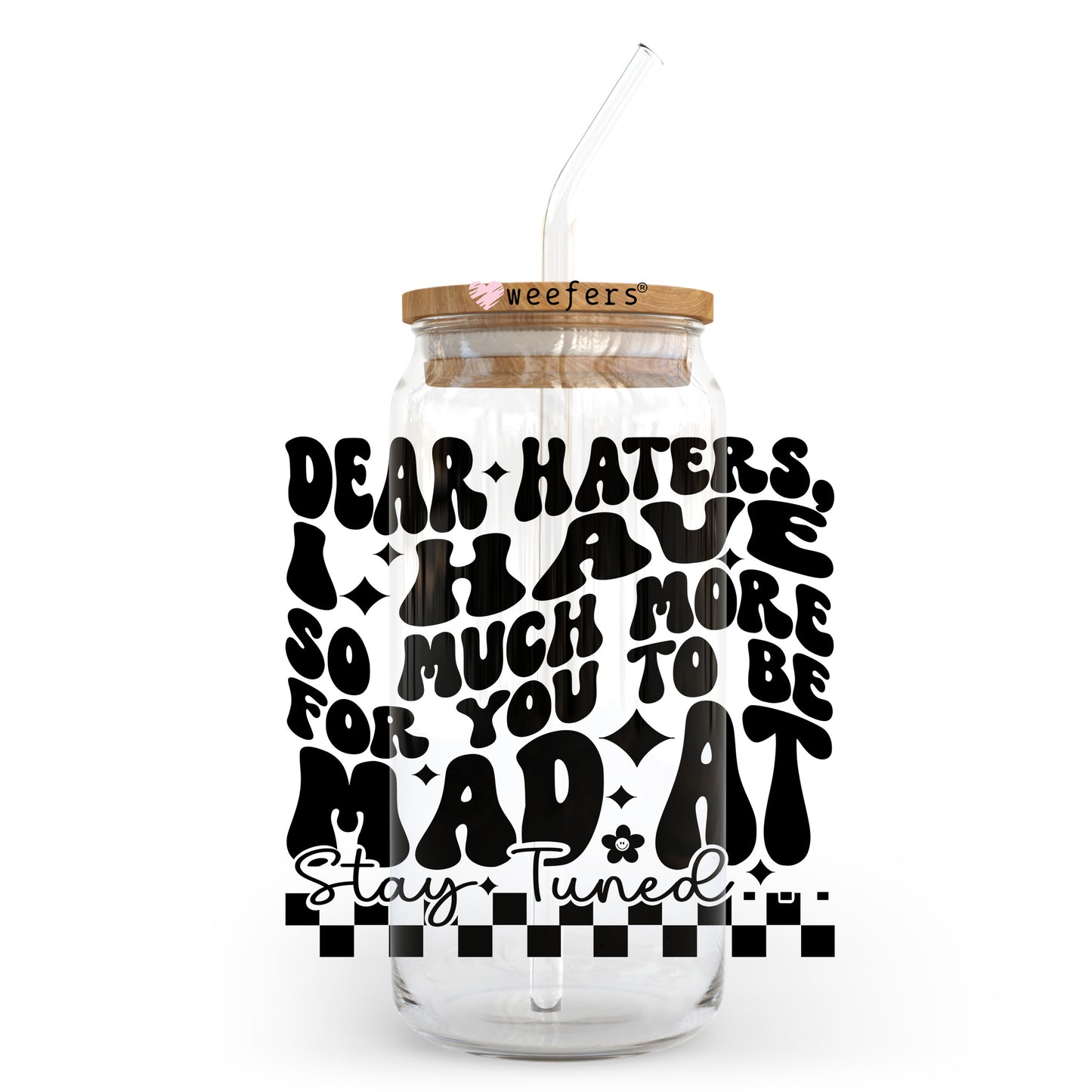 Dear Haters I Have So Much More For You to Be Mad At 20oz Libbey Glass Can UV DTF or Sublimation Wrap - Decal Transfer - Weefers