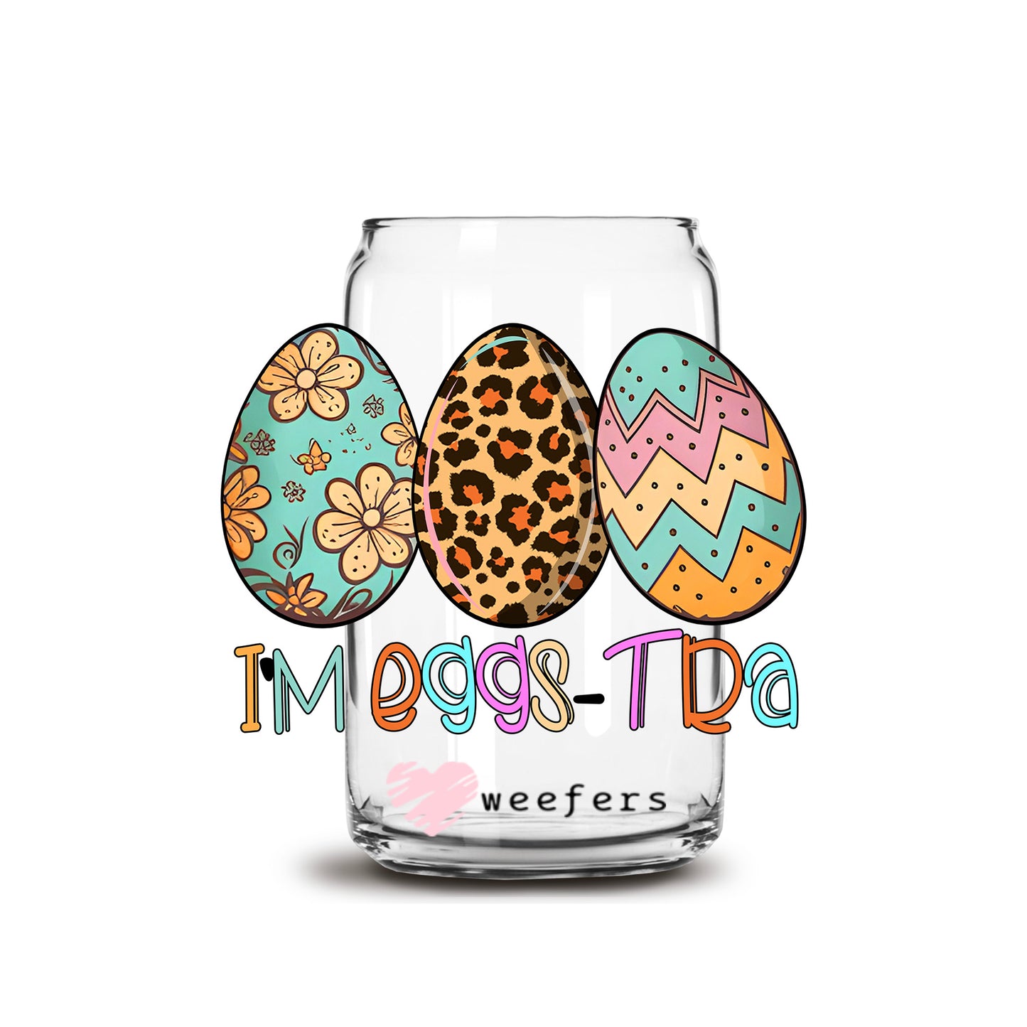 I'm Eggs-tra Easter 16oz Libbey Glass Can UV DTF or Sublimation Cup Wrap - Decal Transfer - Weefers