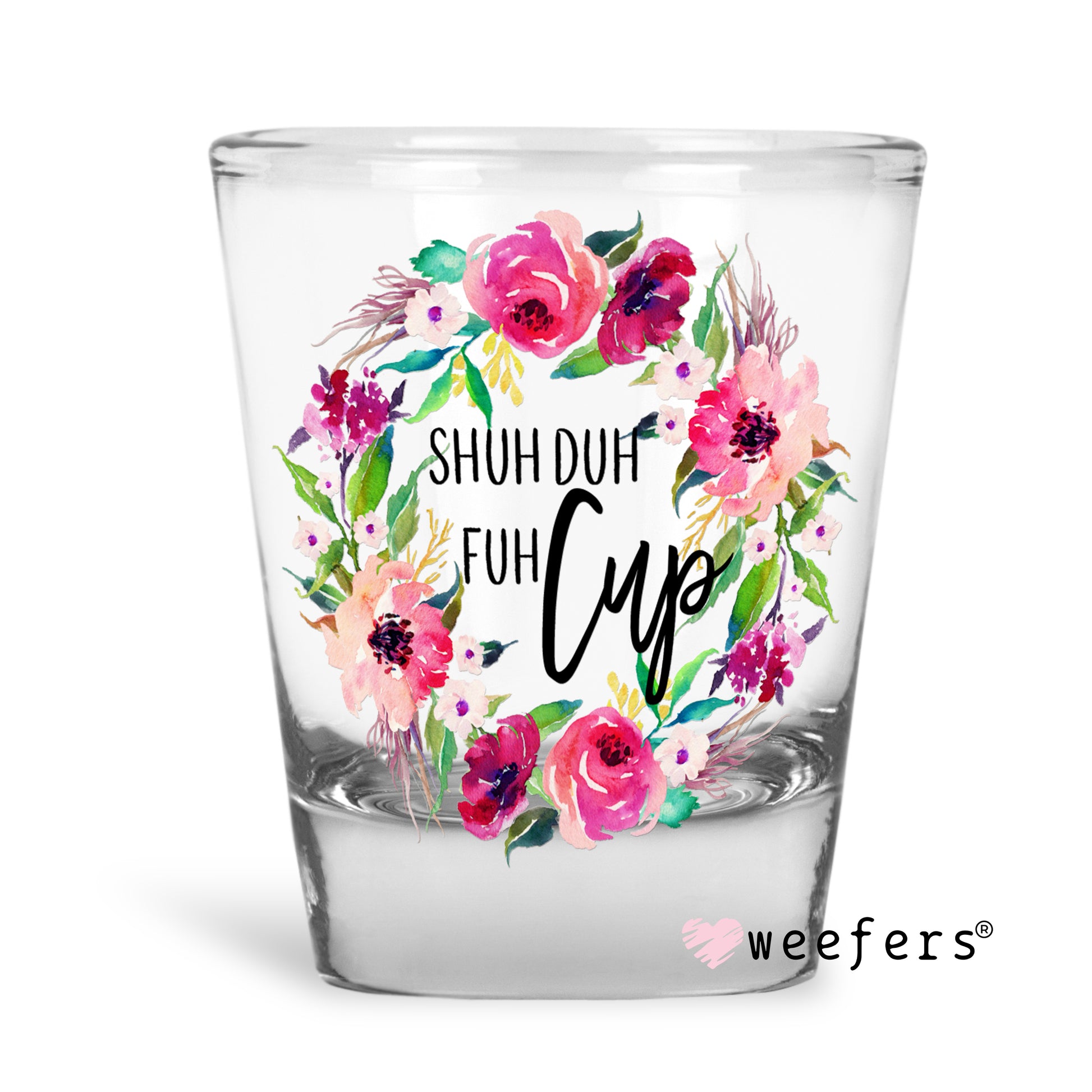 Shuh Duh Fuh Cup Shot Glass Short UV DTF or Sublimation Wrap - Decal - Weefers