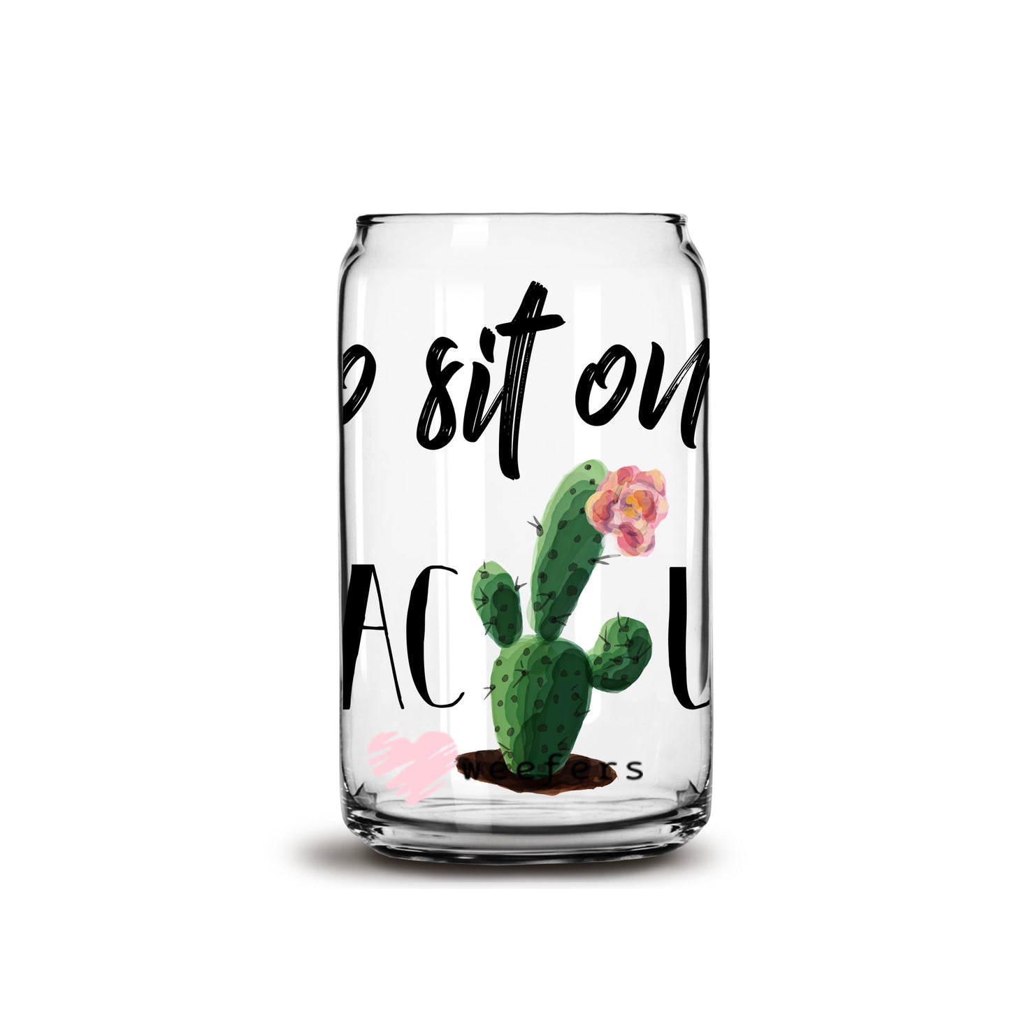 Go Sit on A Cactus 16oz Libbey Glass Can UV DTF or Sublimation Wrap - Decal - Weefers