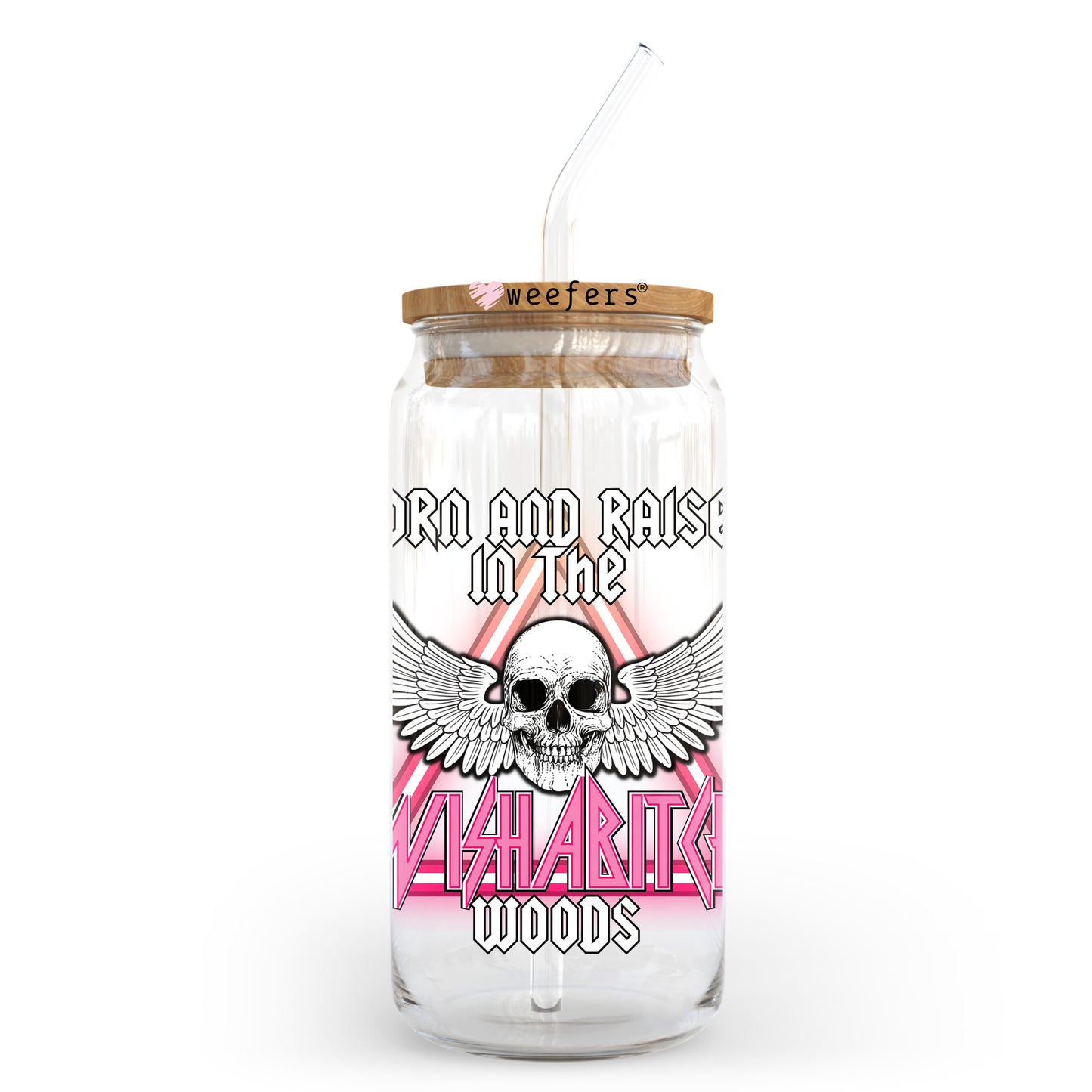 Born and Raised in the WishaBitch Woods 20oz Libbey Glass Can UV DTF or Sublimation Wrap - Decal Transfer - Weefers