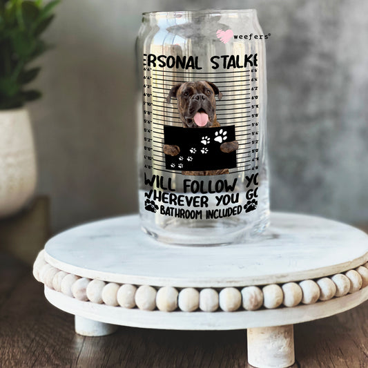 Boxer personal Stalker I will follow you anywhere 16oz Libbey Glass Can UV DTF or Sublimation Cup Wrap - Decal Transfer Weefers